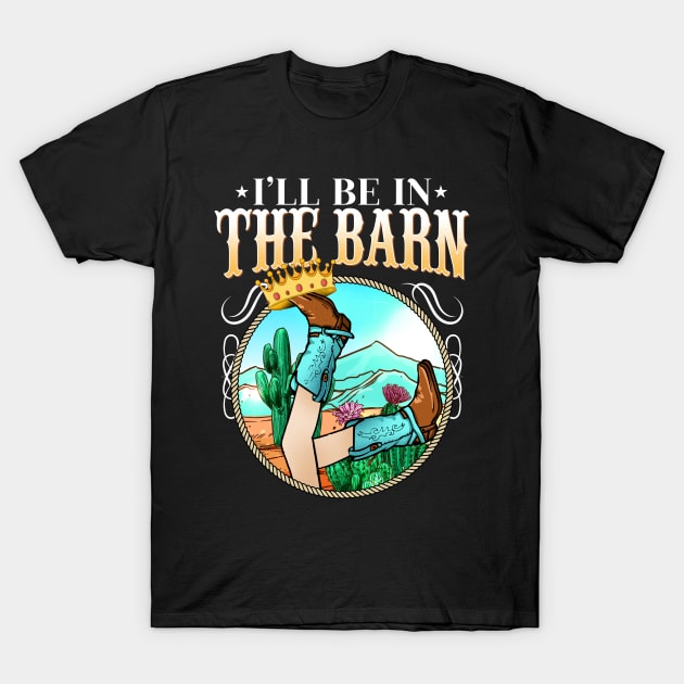 I'll Be In The Barn I Equestrian Pony Horse Fan T-Shirt by biNutz